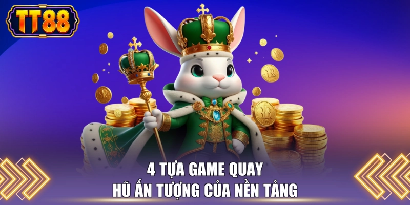 4 tựa game quay hũ ấn tượng của nền tảng