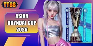 Asian Huyndai Cup 2026 - Đón Kèo Ngon Hốt Bạc TT88 Cực Hot