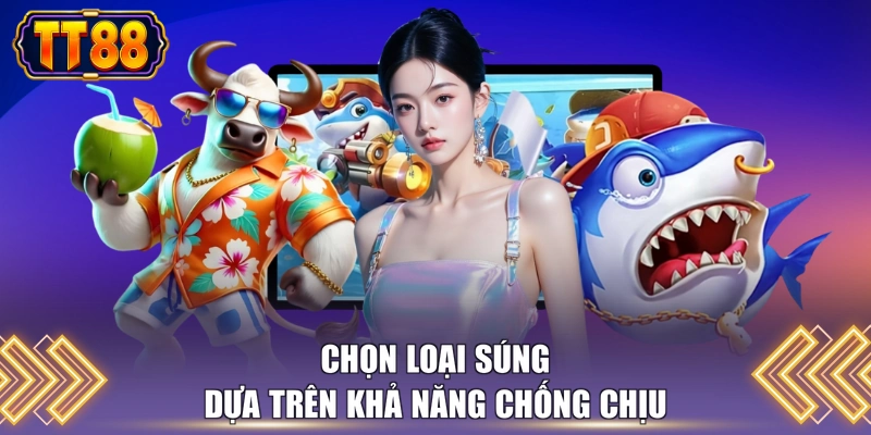 Chọn loại súng dựa trên khả năng chống chịu