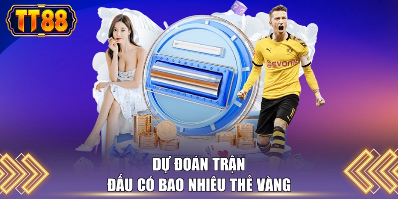 Dự đoán trận đấu có bao nhiêu thẻ vàng