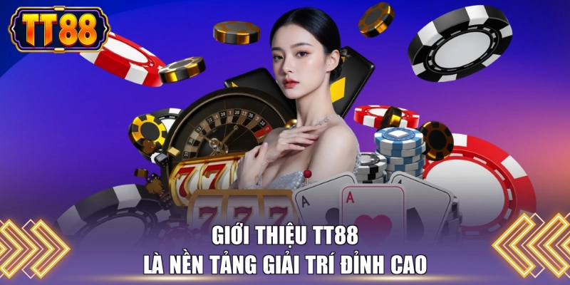 Giới thiệu TT88 là nền tảng giải trí đỉnh cao