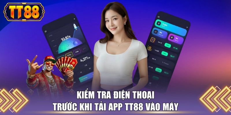 Kiểm tra điện thoại trước khi tải app TT88 vào máy