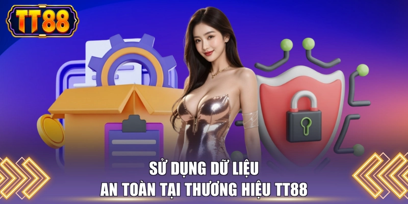 Sử dụng dữ liệu an toàn tại thương hiệu TT88