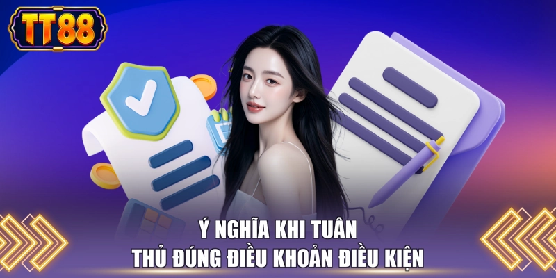 Ý nghĩa khi tuân thủ đúng điều khoản điều kiện